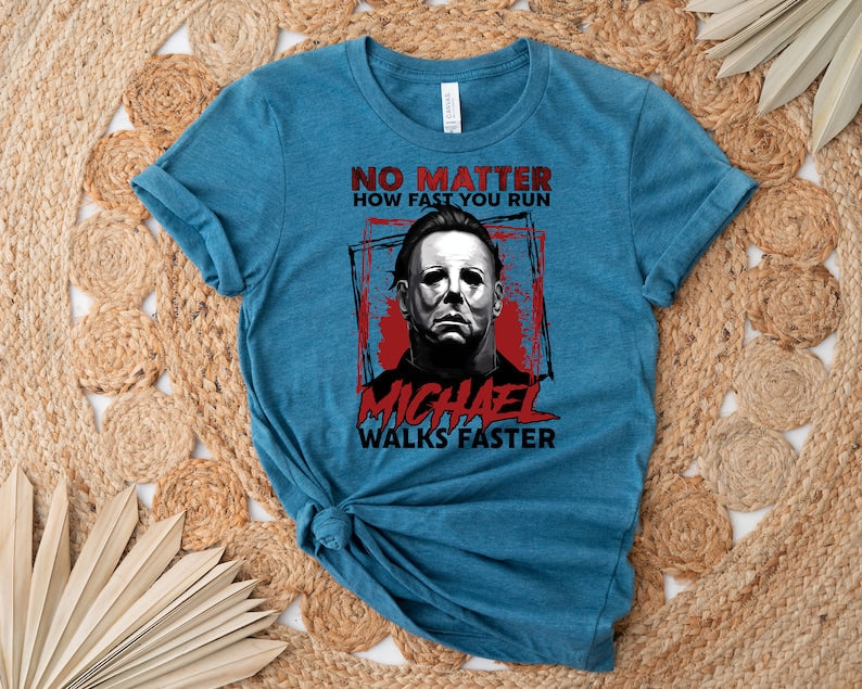 No Matter How Fast You Run Michael Walks Faster T-shirt
