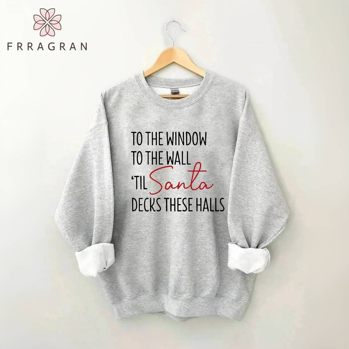 To The Window To The Wall Til Santa Decks These Halls Sweatshirt