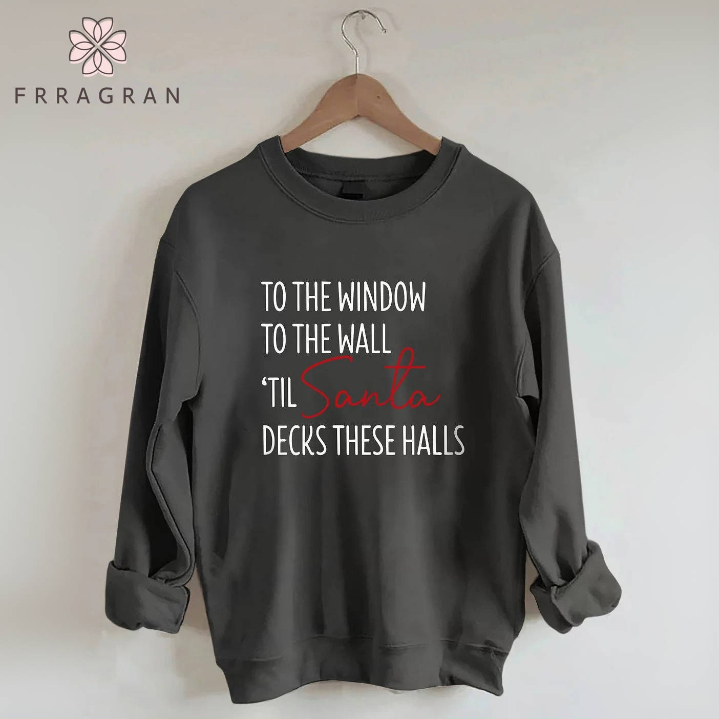 To The Window To The Wall Til Santa Decks These Halls Sweatshirt