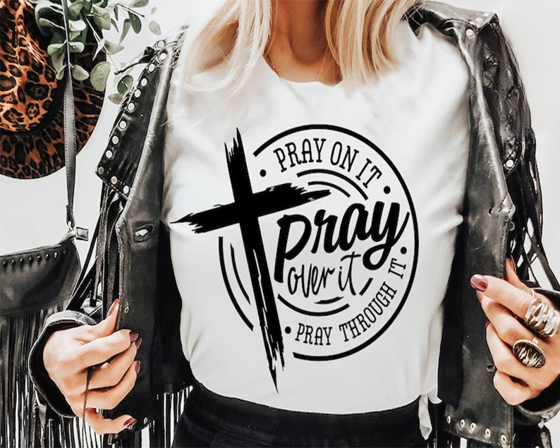 Pray On It Pray Over It Pray Through It T-shirt