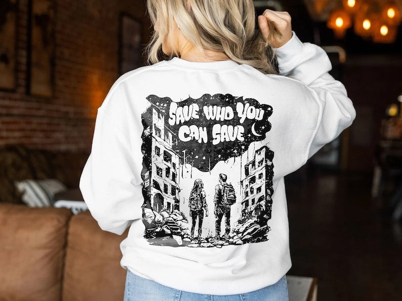 Joel and Ellie Save Who You Can Save Sweatshirt