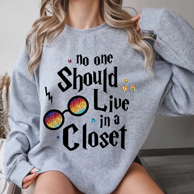 No One Should Live In A Closet Sweatshirt