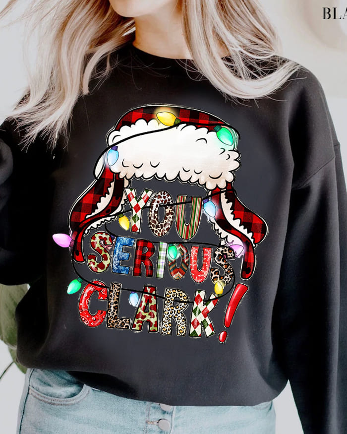 Christmas You Serious Clark Print Sweatshirt