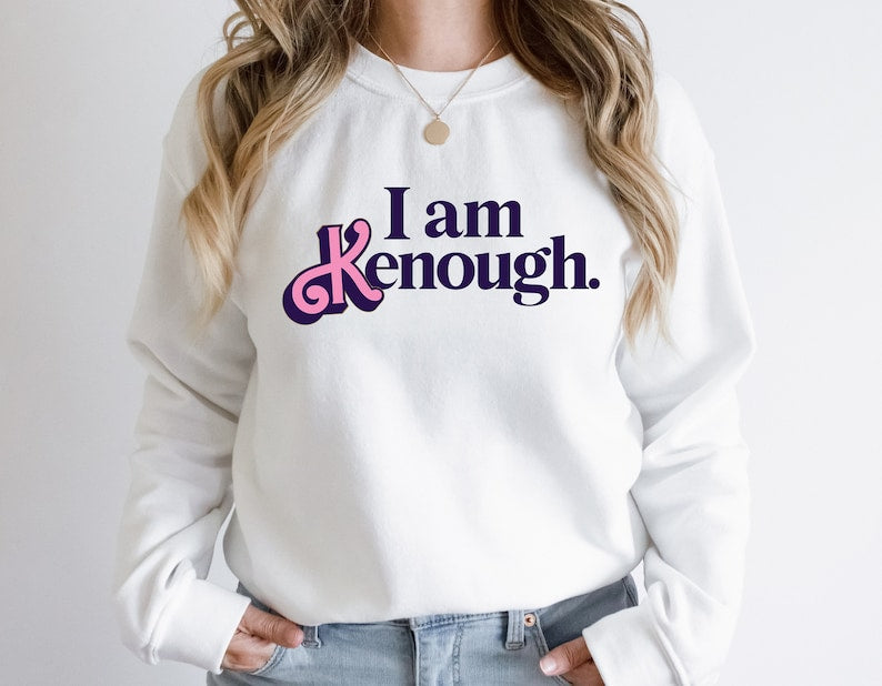 I Am Kenough Funny Sweatshirt
